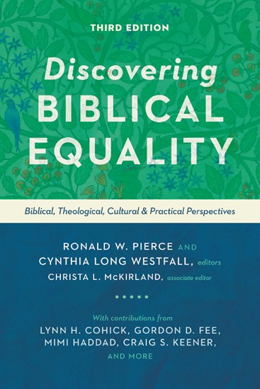 Discovering Biblical Equality: Biblical, Theological, Cultural and Practical Perspectives, 3rd Edition